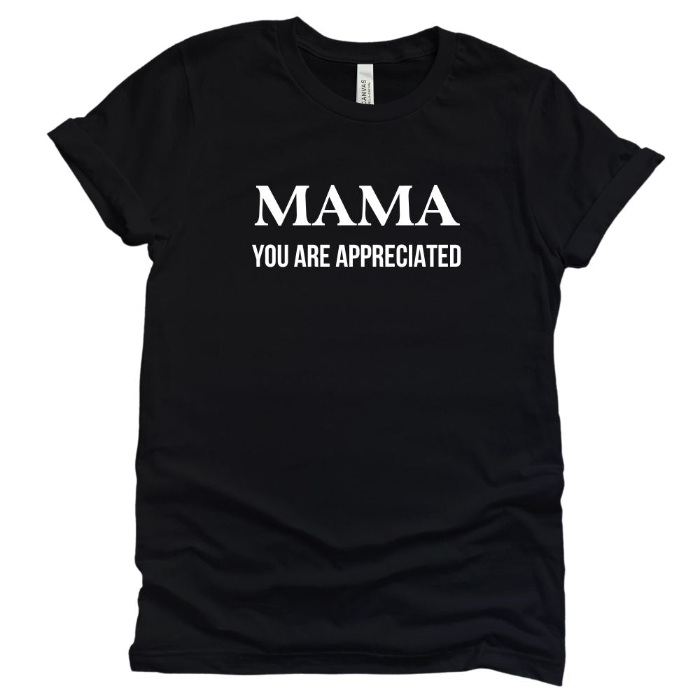 Mama You Are Appreciated - Tee