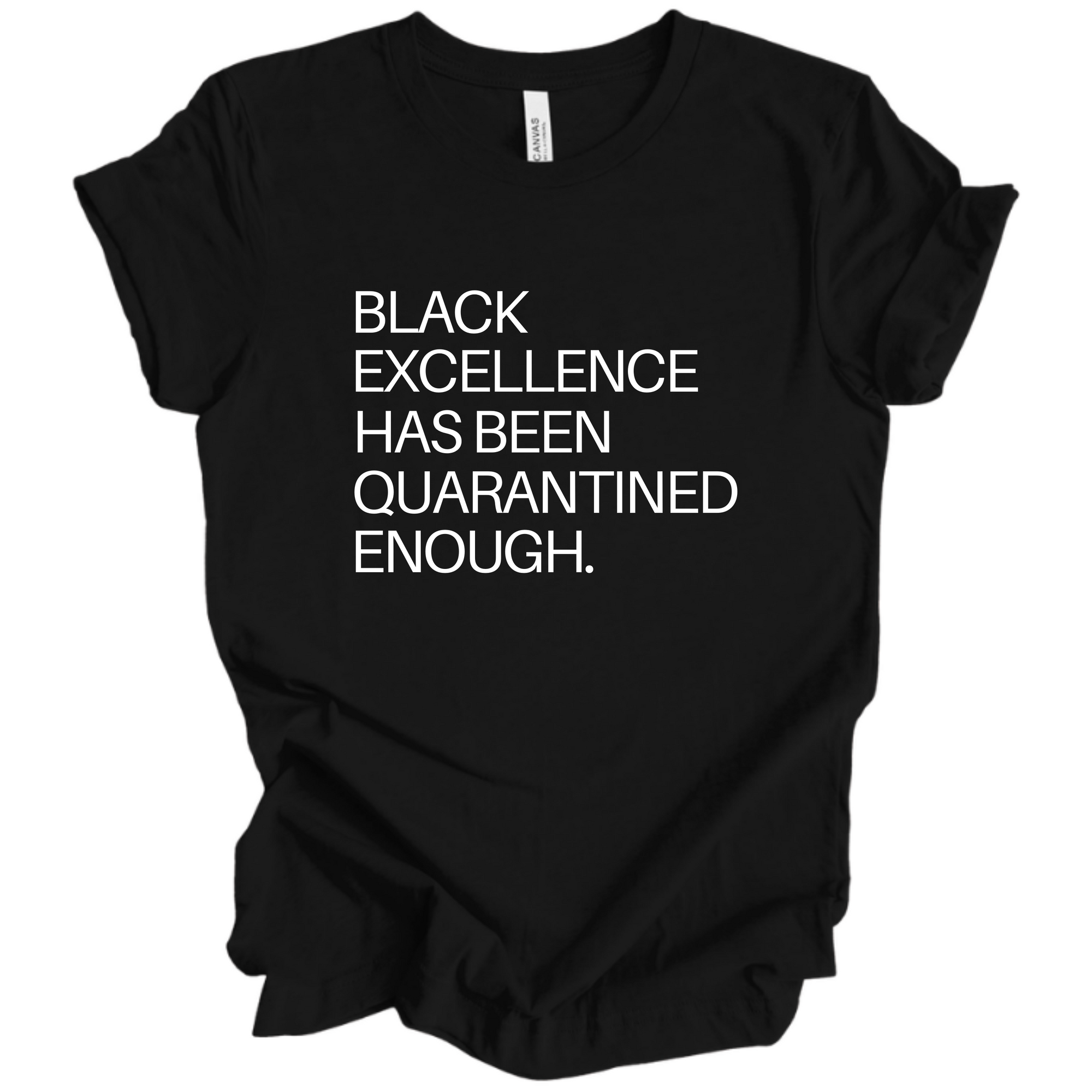 Black Excellence Has Been Quarantined Enough - Tee